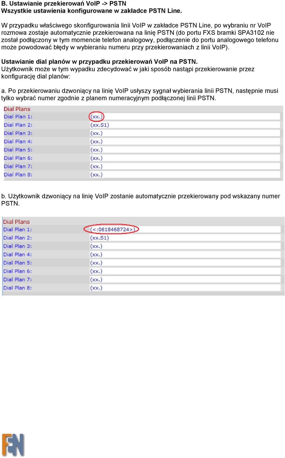 podłączony w tym momencie telefon analogowy, podłączenie do portu analogowego telefonu może powodować błędy w wybieraniu numeru przy przekierowaniach z linii VoIP).