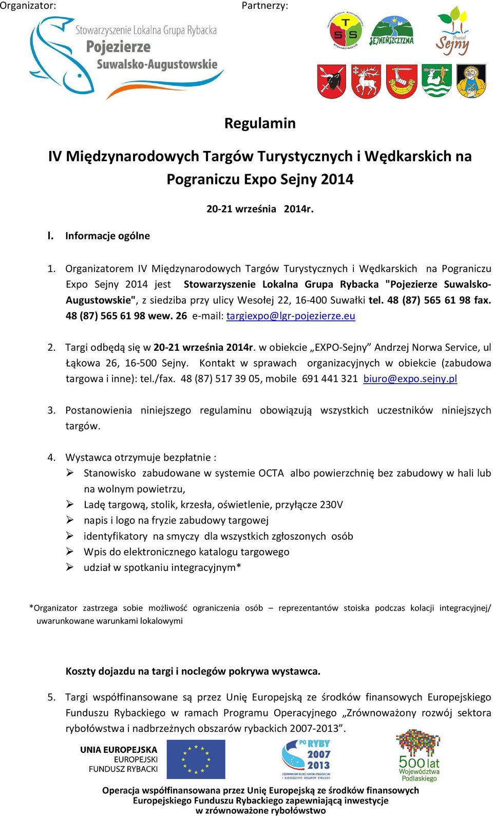 Wesołej 22, 16-400 Suwałki tel. 48 (87) 565 61 98 fax. 48 (87) 565 61 98 wew. 26 e-mail: targiexpo@lgr-pojezierze.eu 2. Targi odbędą się w 20-21 września 2014r.