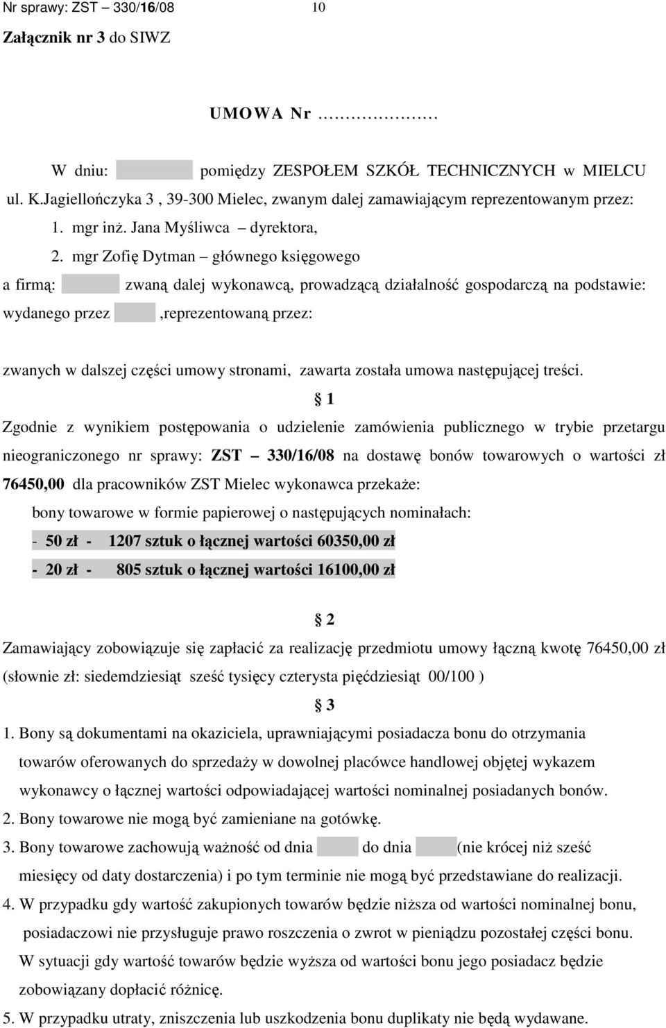 mgr Zofię Dytman głównego księgowego a firmą: zwaną dalej wykonawcą, prowadzącą działalność gospodarczą na podstawie: wydanego przez,reprezentowaną przez: zwanych w dalszej części umowy stronami,