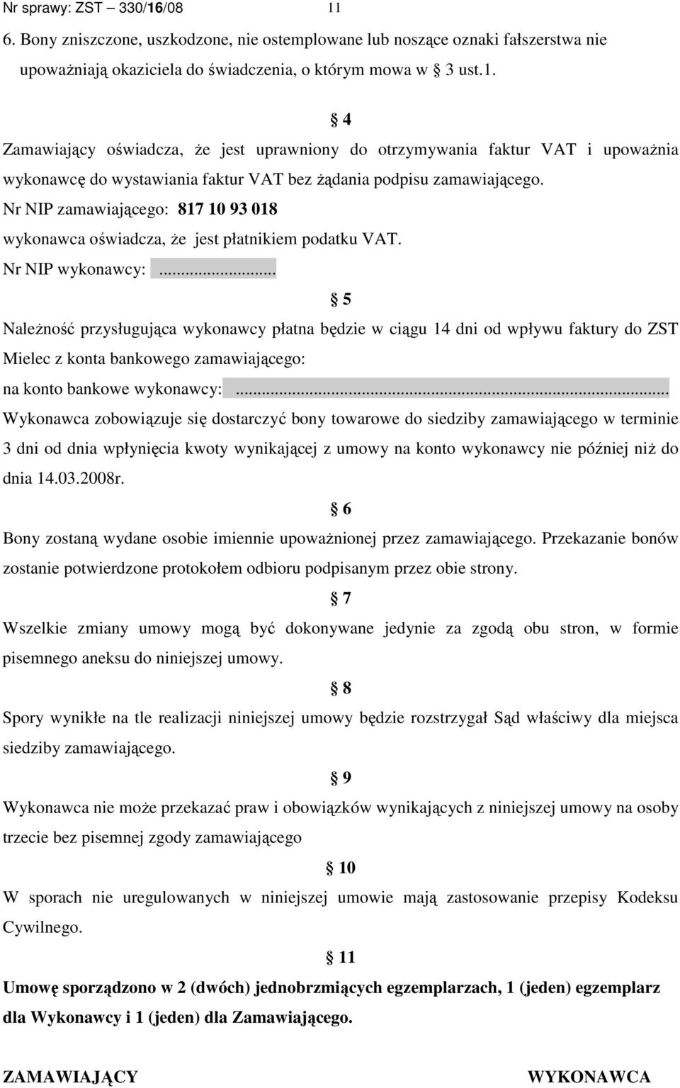 .. 5 NaleŜność przysługująca wykonawcy płatna będzie w ciągu 14 dni od wpływu faktury do ZST Mielec z konta bankowego zamawiającego: na konto bankowe wykonawcy:.