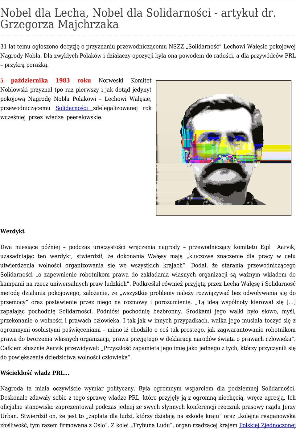 5 października 1983 roku Norweski Komitet Noblowski przyznał (po raz pierwszy i jak dotąd jedyny) pokojową Nagrodę Nobla Polakowi Lechowi Wałęsie, przewodniczącemu Solidarności zdelegalizowanej rok