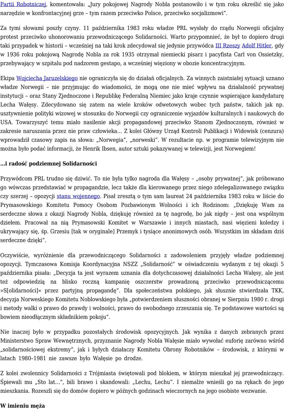 Warto przypomnieć, że był to dopiero drugi taki przypadek w historii wcześniej na taki krok zdecydował się jedynie przywódca III Rzeszy Adolf Hitler, gdy w 1936 roku pokojową Nagrodę Nobla za rok