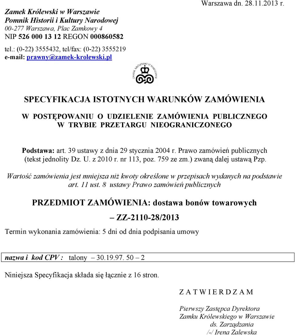 SPECYFIKACJA ISTOTNYCH WARUNKÓW ZAMÓWIENIA W POSTĘPOWANIU O UDZIELENIE ZAMÓWIENIA PUBLICZNEGO W TRYBIE PRZETARGU NIEOGRANICZONEGO Podstawa: art. 39 ustawy z dnia 29 stycznia 2004 r.