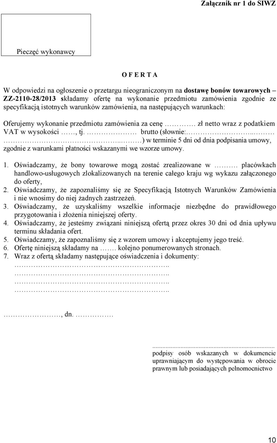 brutto (słownie:.... ) w terminie 5 dni od dnia podpisania umowy, zgodnie z warunkami płatności wskazanymi we wzorze umowy. 1. Oświadczamy, że bony towarowe mogą zostać zrealizowane w.