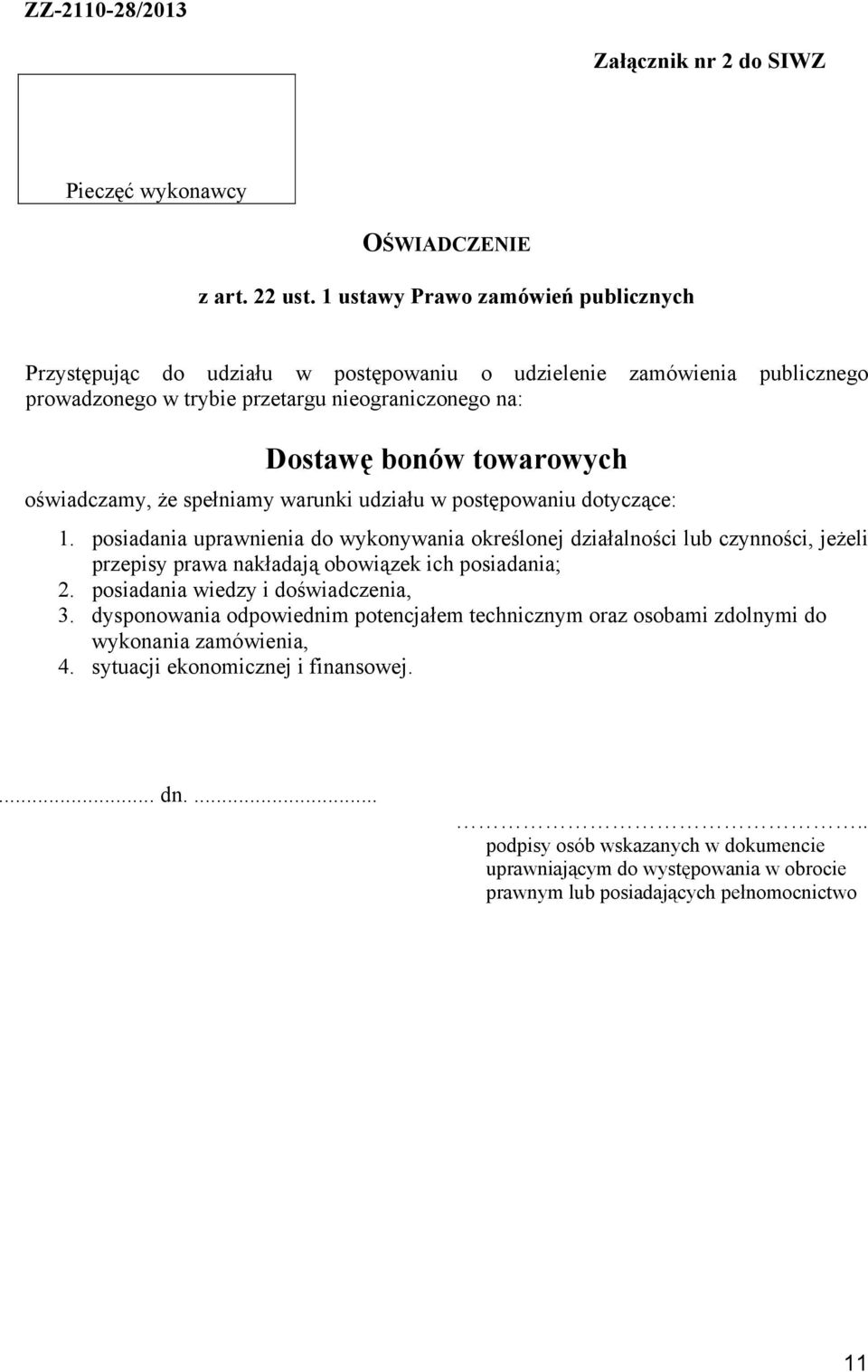 oświadczamy, że spełniamy warunki udziału w postępowaniu dotyczące: 1.