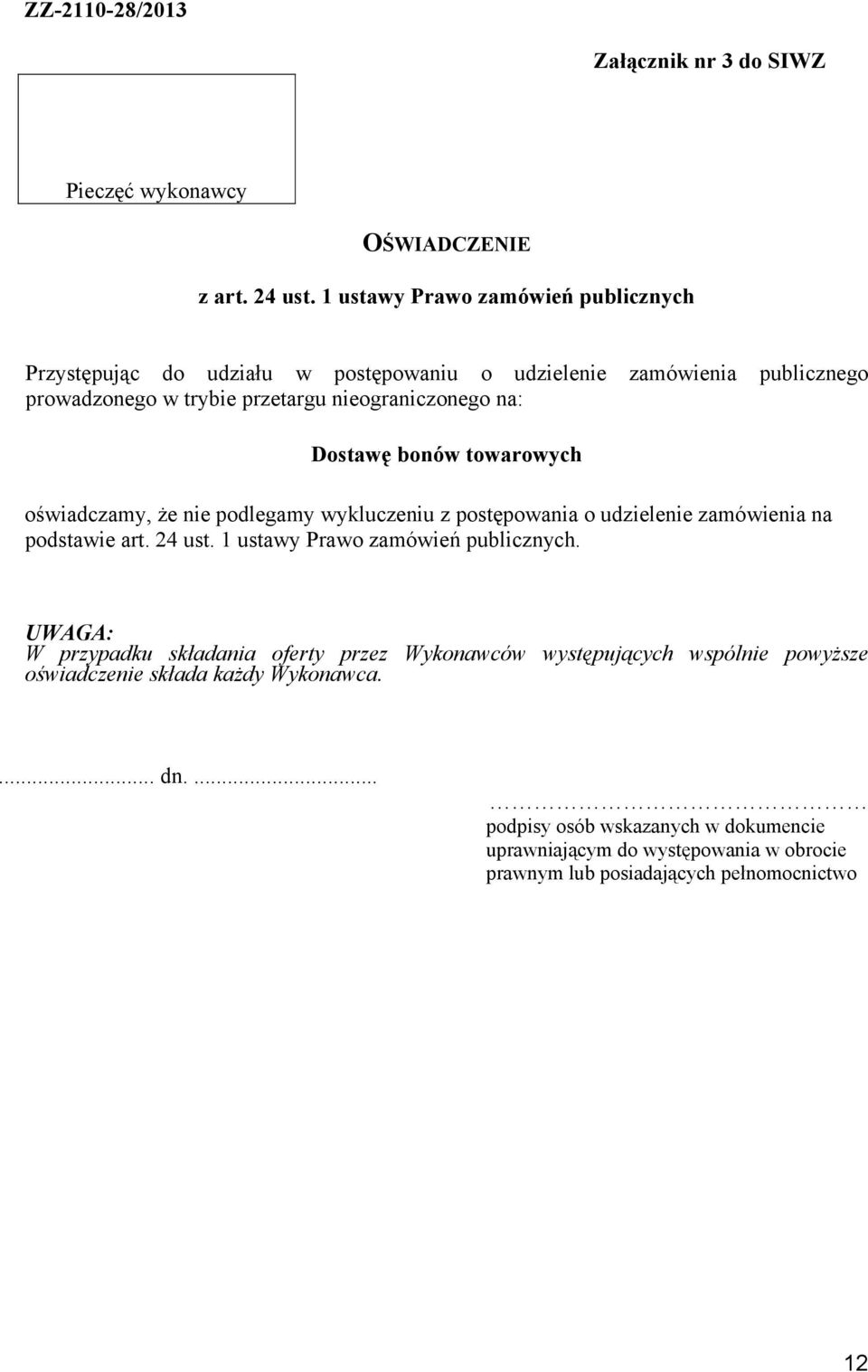 Dostawę bonów towarowych oświadczamy, że nie podlegamy wykluczeniu z postępowania o udzielenie zamówienia na podstawie art. 24 ust. 1 ustawy Prawo zamówień publicznych.