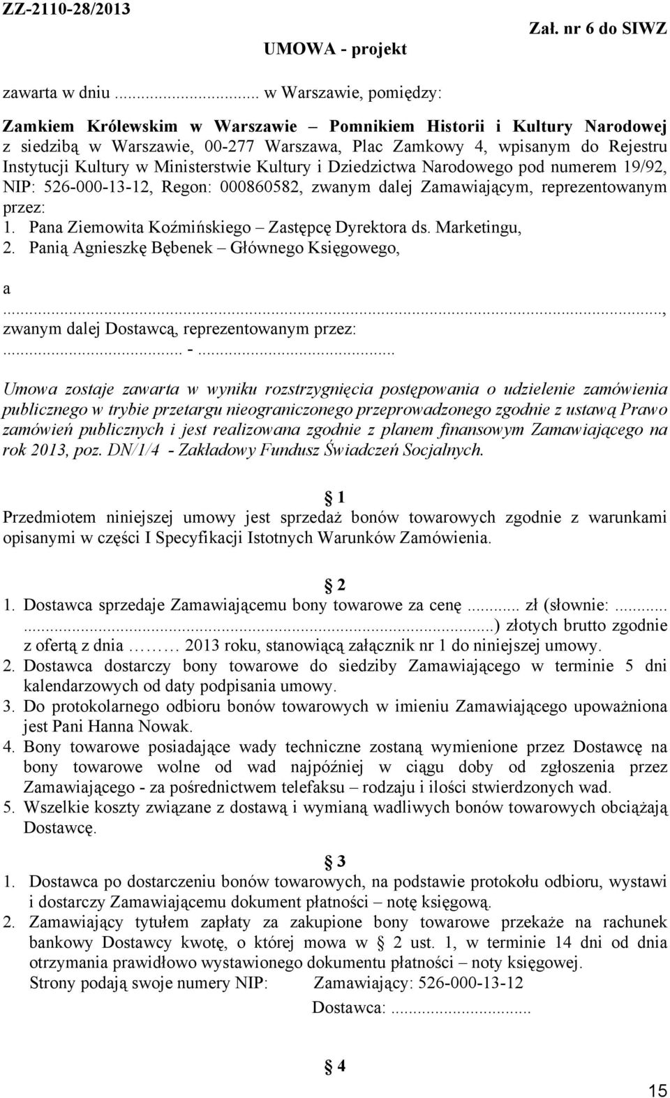 Ministerstwie Kultury i Dziedzictwa Narodowego pod numerem 19/92, NIP: 526-000-13-12, Regon: 000860582, zwanym dalej Zamawiającym, reprezentowanym przez: 1.