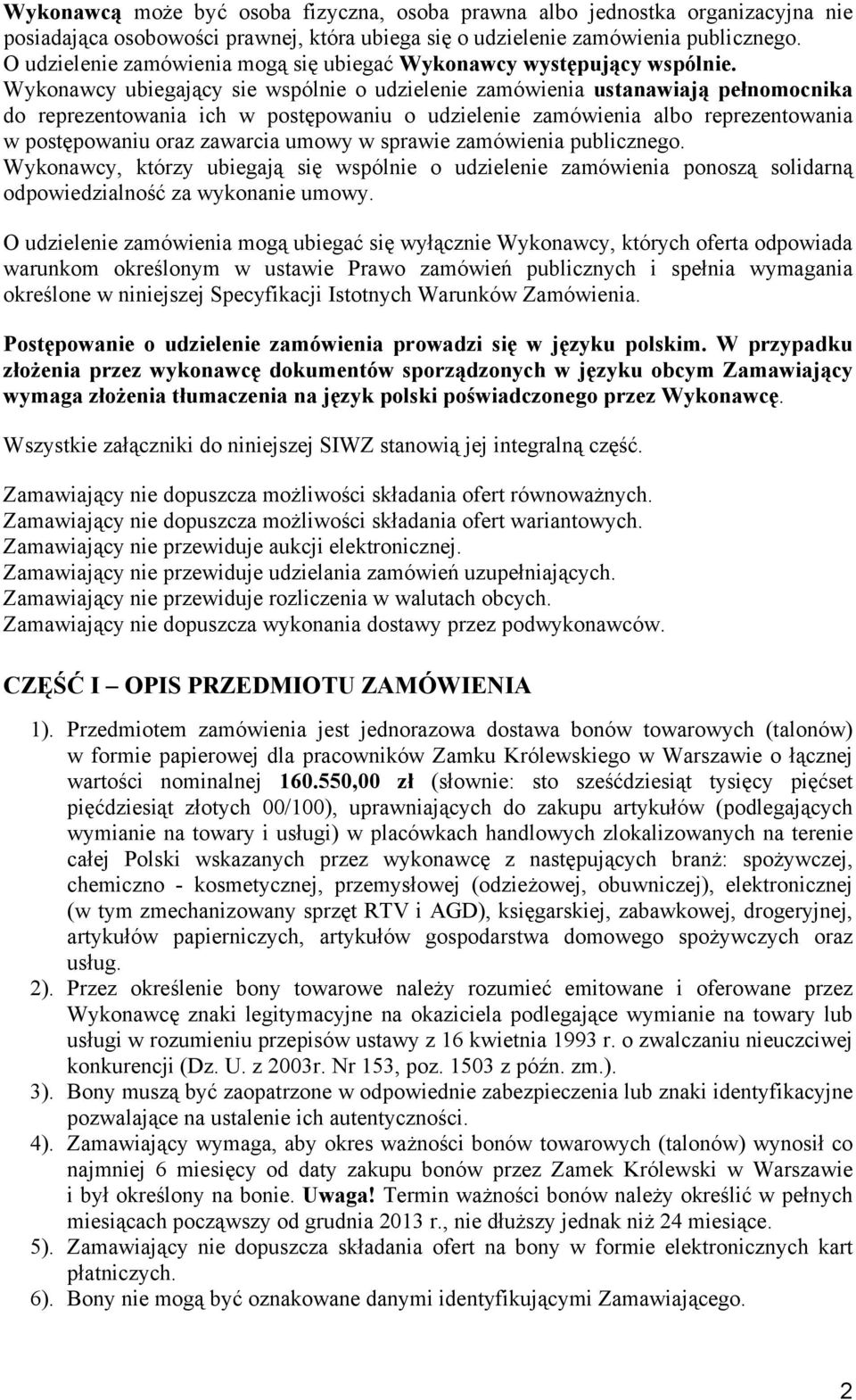 Wykonawcy ubiegający sie wspólnie o udzielenie zamówienia ustanawiają pełnomocnika do reprezentowania ich w postępowaniu o udzielenie zamówienia albo reprezentowania w postępowaniu oraz zawarcia