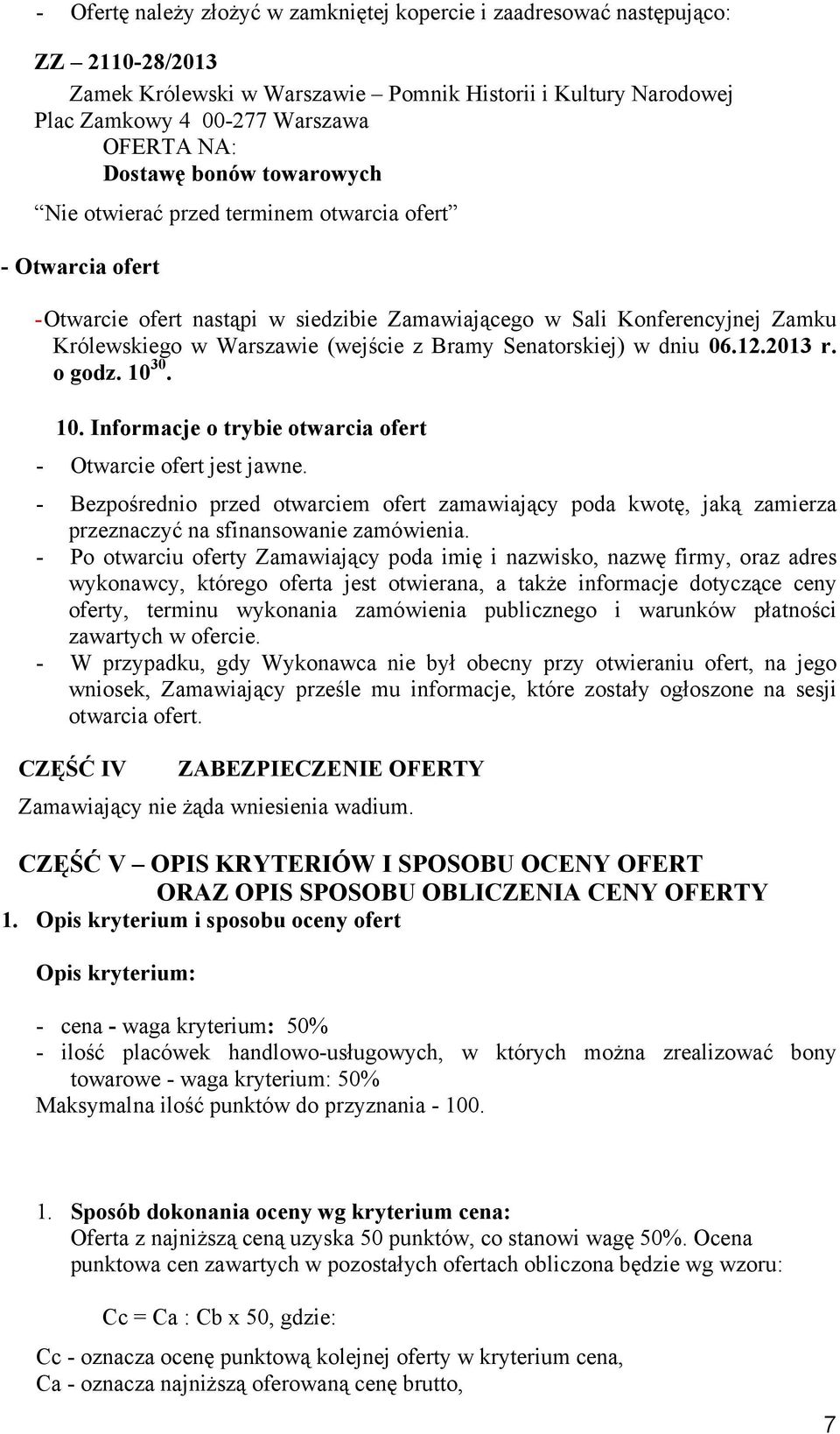 Bramy Senatorskiej) w dniu 06.12.2013 r. o godz. 10 30. 10. Informacje o trybie otwarcia ofert - Otwarcie ofert jest jawne.