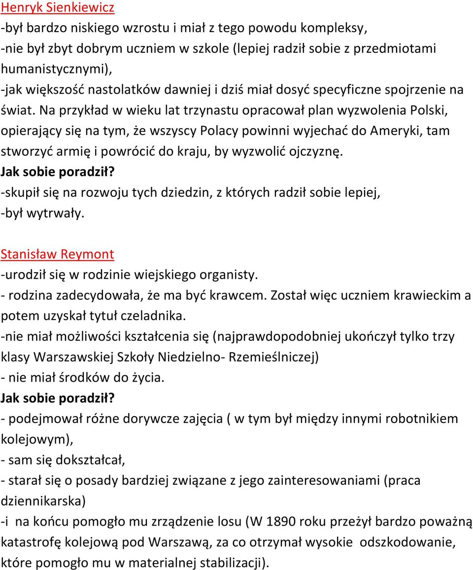 Na przykład w wieku lat trzynastu opracował plan wyzwolenia Polski, opierający się na tym, że wszyscy Polacy powinni wyjechad do Ameryki, tam stworzyd armię i powrócid do kraju, by wyzwolid ojczyznę.