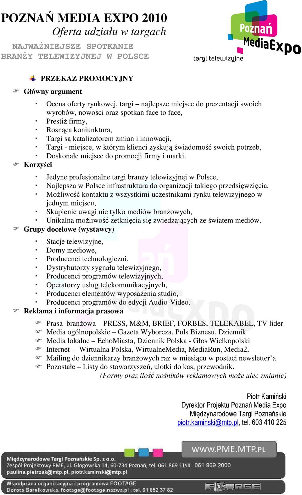 Korzyści Jedyne profesjonalne targi branŝy telewizyjnej w Polsce, Najlepsza w Polsce infrastruktura do organizacji takiego przedsięwzięcia, MoŜliwość kontaktu z wszystkimi uczestnikami rynku