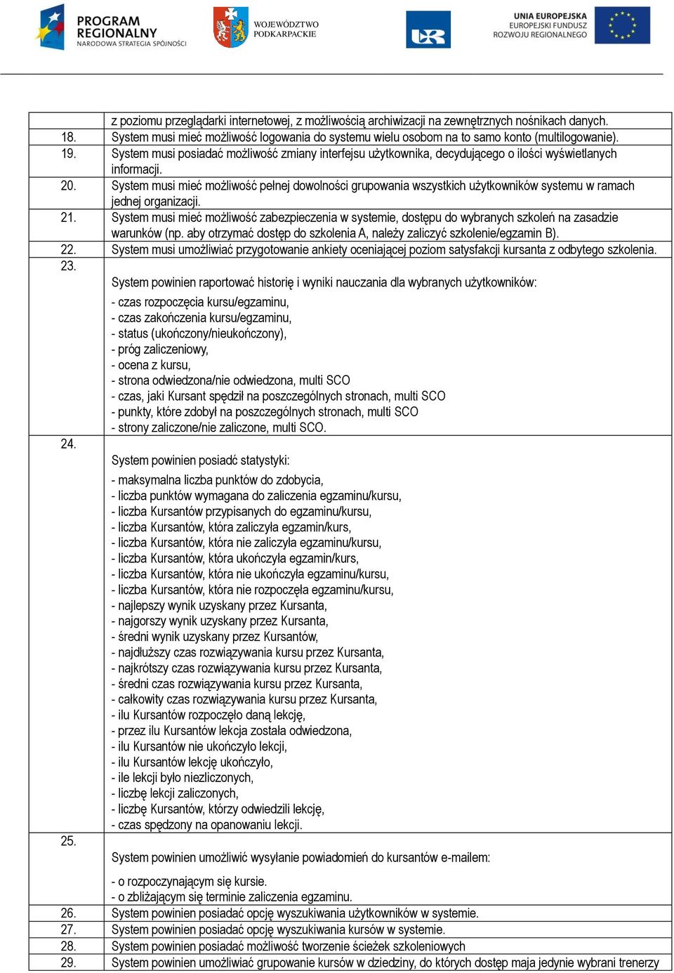 System musi mieć możliwość pełnej dowolności grupowania wszystkich użytkowników systemu w ramach jednej organizacji. 21.