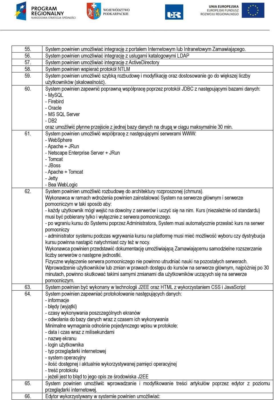 System powinien umożliwić szybką rozbudowę i modyfikację oraz dostosowanie go do większej liczby użytkowników (skalowalność). 60.