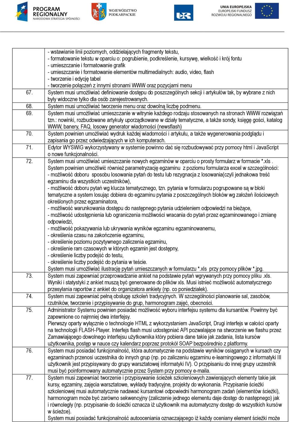 System musi umożliwiać definiowanie dostępu do poszczególnych sekcji i artykułów tak, by wybrane z nich były widoczne tylko dla osób zarejestrowanych. 68.
