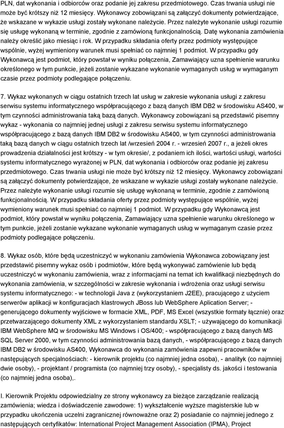 Przez należyte wykonanie usługi rozumie się usługę wykonaną w terminie, zgodnie z zamówioną funkcjonalnością. Datę wykonania zamówienia należy określić jako miesiąc i rok.