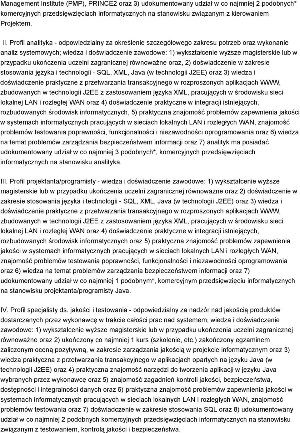 ukończenia uczelni zagranicznej równoważne oraz, 2) doświadczenie w zakresie stosowania języka i technologii - SQL, XML, Java (w technologii J2EE) oraz 3) wiedza i doświadczenie praktyczne z