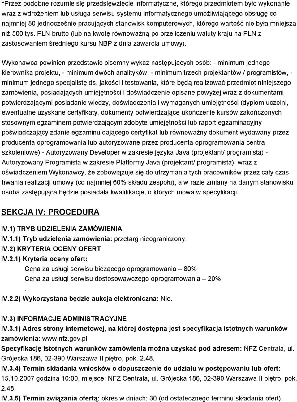 PLN brutto (lub na kwotę równoważną po przeliczeniu waluty kraju na PLN z zastosowaniem średniego kursu NBP z dnia zawarcia umowy).