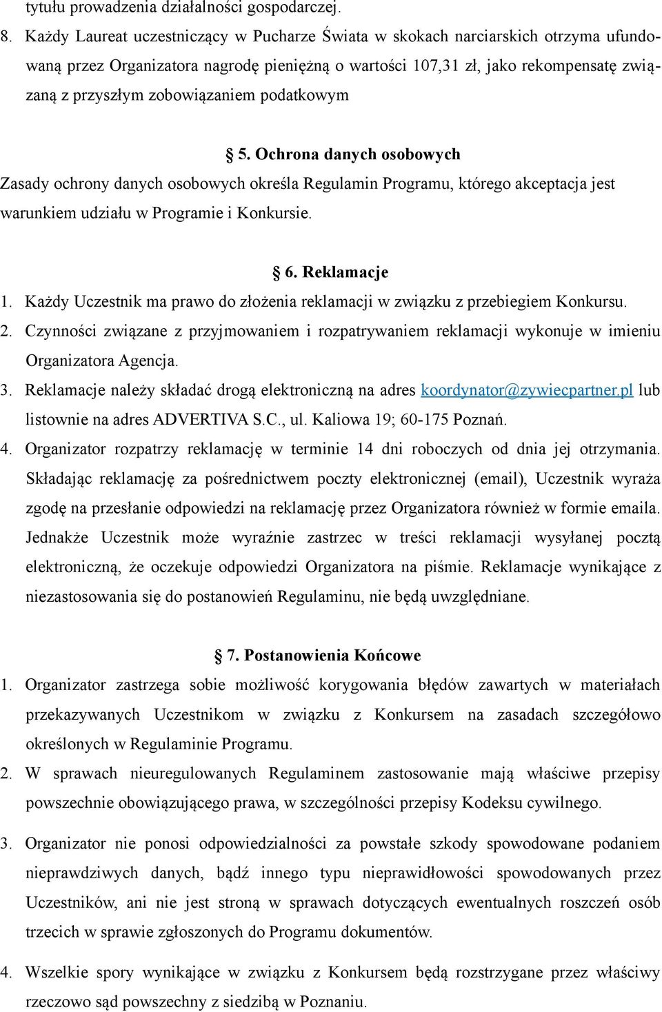 podatkowym 5. Ochrona danych osobowych Zasady ochrony danych osobowych określa Regulamin Programu, którego akceptacja jest warunkiem udziału w Programie i Konkursie. 6. Reklamacje 1.