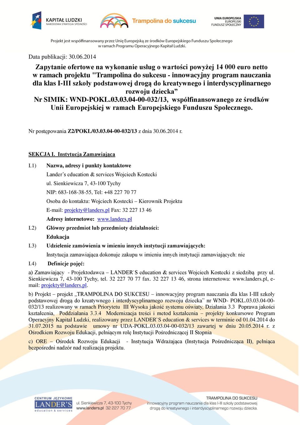 kreatywnego i interdyscyplinarnego rozwoju dziecka Nr SIMIK: WND-POKL.03.03.04-00-032/13, współfinansowanego ze środków Unii Europejskiej w ramach Europejskiego Funduszu Społecznego.