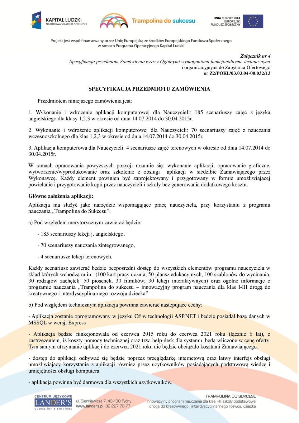 Wykonanie i wdrożenie aplikacji komputerowej dla Nauczycieli: 185 scenariuszy zajęć z języka angielskiego dla klasy 1,2,3 w okresie od dnia 14.07.2014 do 30.04.2015r. 2.