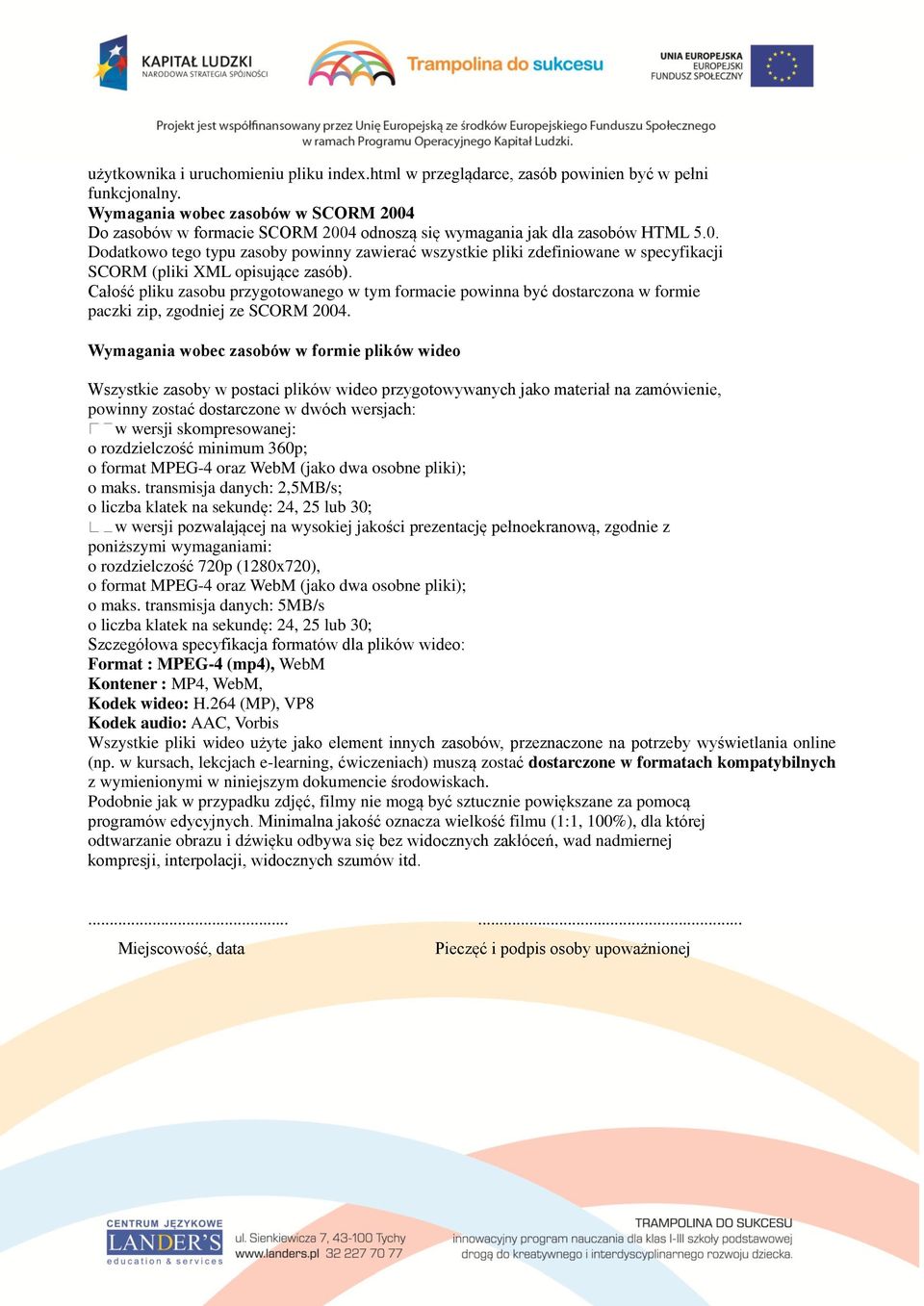 Całość pliku zasobu przygotowanego w tym formacie powinna być dostarczona w formie paczki zip, zgodniej ze SCORM 2004.
