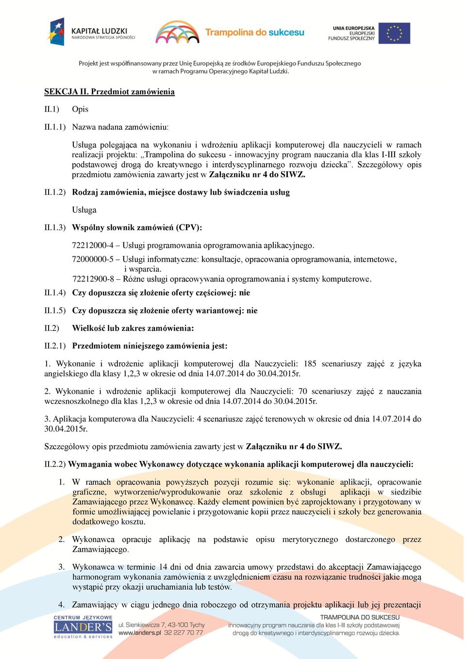 1) Nazwa nadana zamówieniu: Usługa polegająca na wykonaniu i wdrożeniu aplikacji komputerowej dla nauczycieli w ramach realizacji projektu: Trampolina do sukcesu - innowacyjny program nauczania dla
