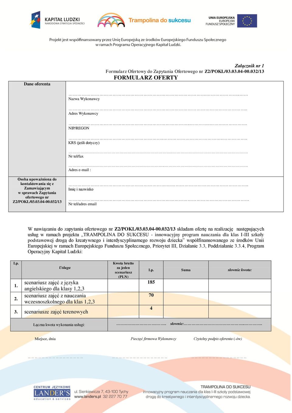 .. Imię i nazwisko Nr tel/adres email FORMULARZ OFERTOWY W nawiązaniu do zapytania ofertowego nr Z2/POKL/03.03.04-00.