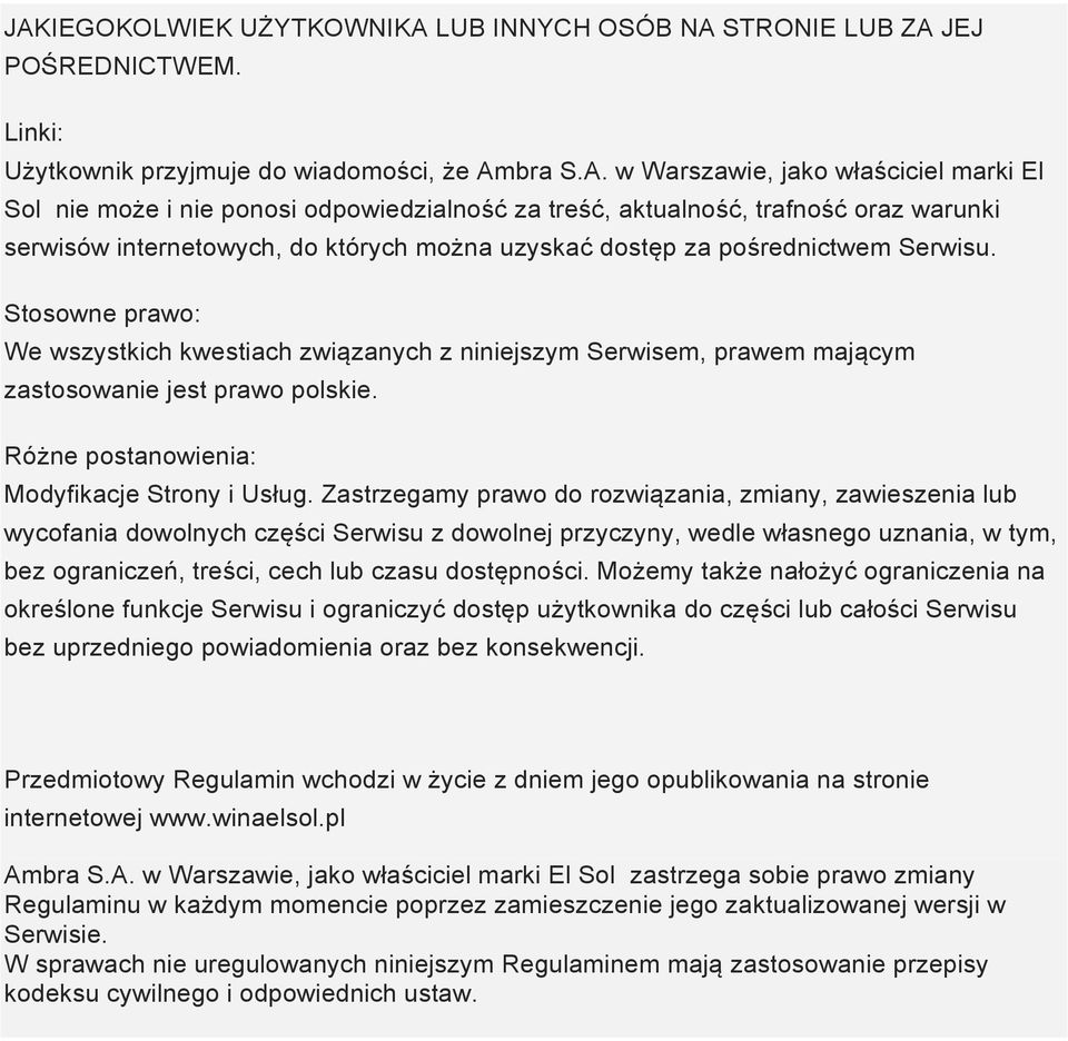 Stosowne prawo: We wszystkich kwestiach związanych z niniejszym Serwisem, prawem mającym zastosowanie jest prawo polskie. Różne postanowienia: Modyfikacje Strony i Usług.