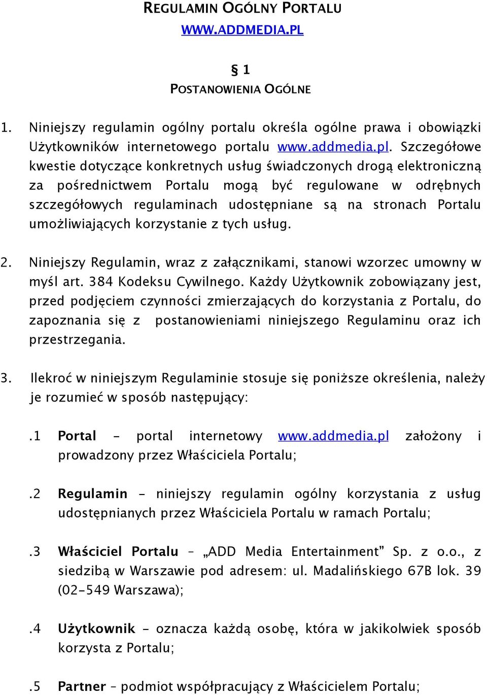 Portalu umożliwiających korzystanie z tych usług. 2. Niniejszy Regulamin, wraz z załącznikami, stanowi wzorzec umowny w myśl art. 384 Kodeksu Cywilnego.