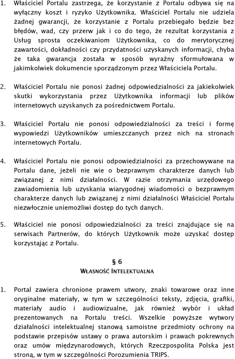 Użytkownika, co do merytorycznej zawartości, dokładności czy przydatności uzyskanych informacji, chyba że taka gwarancja została w sposób wyraźny sformułowana w jakimkolwiek dokumencie sporządzonym