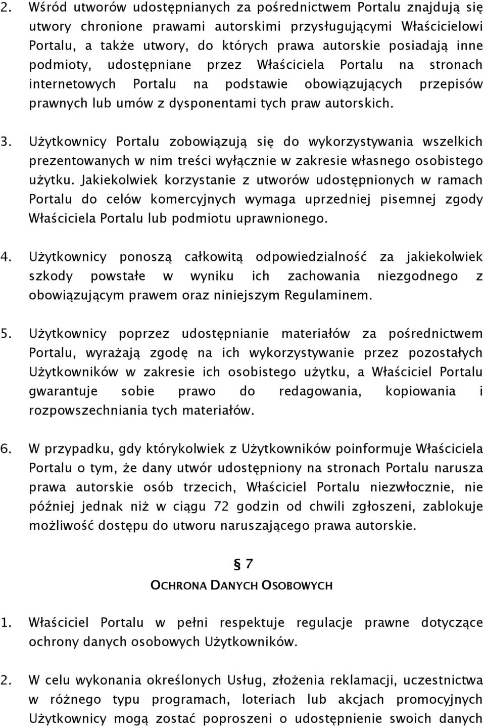 Użytkownicy Portalu zobowiązują się do wykorzystywania wszelkich prezentowanych w nim treści wyłącznie w zakresie własnego osobistego użytku.