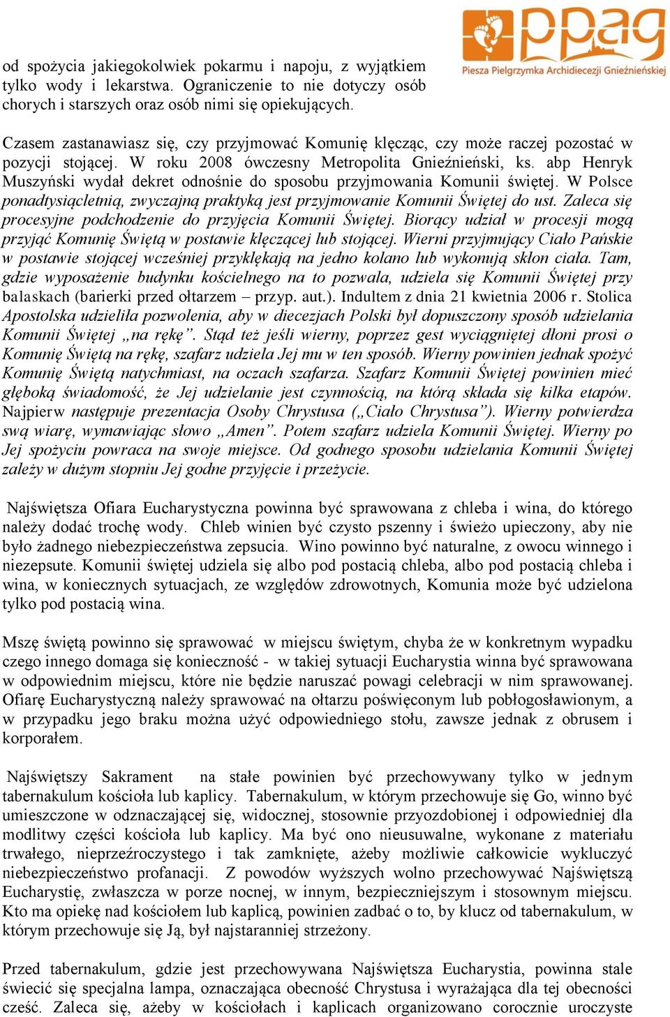 abp Henryk Muszyński wydał dekret odnośnie do sposobu przyjmowania Komunii świętej. W Polsce ponadtysiącletnią, zwyczajną praktyką jest przyjmowanie Komunii Świętej do ust.