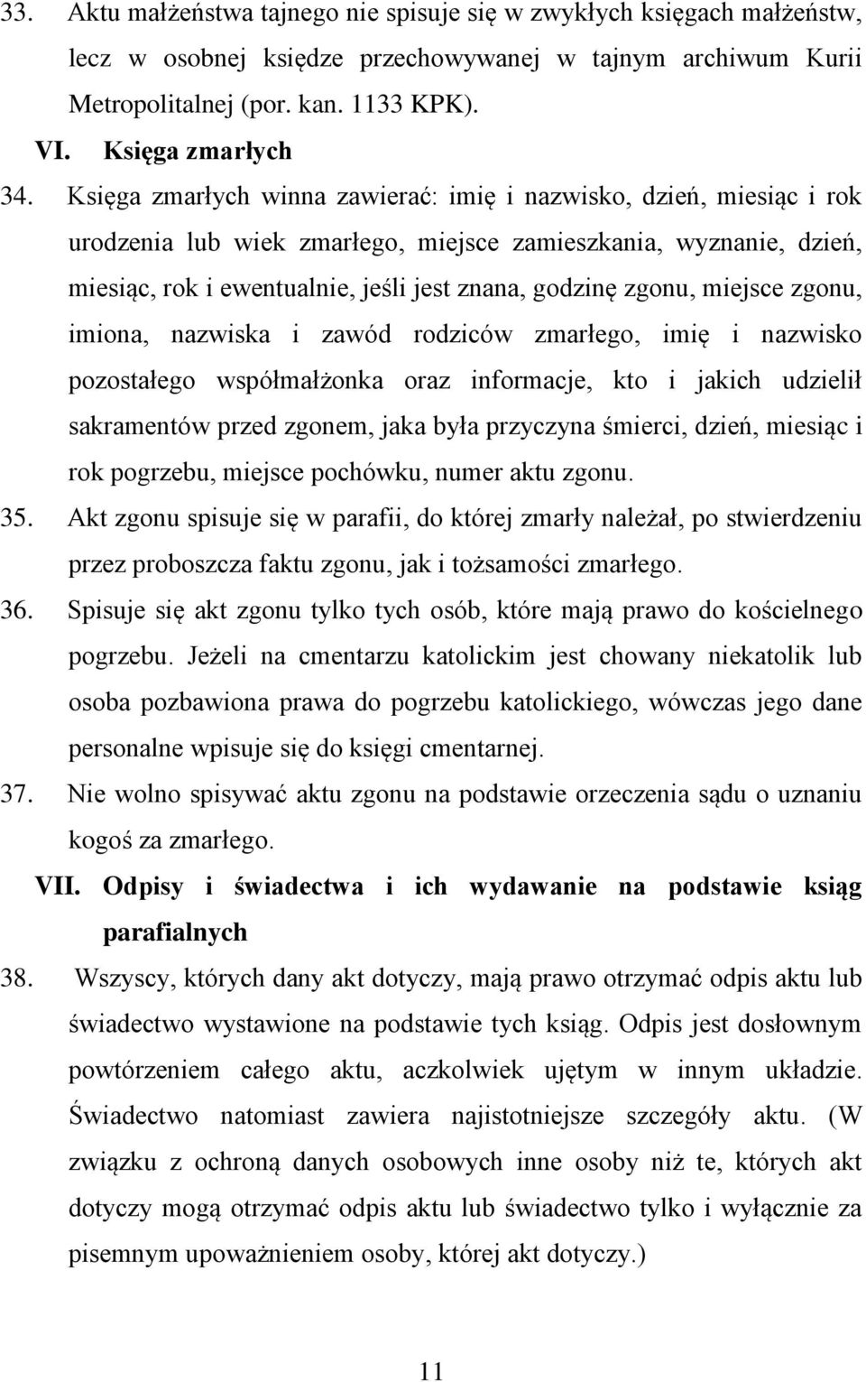 miejsce zgonu, imiona, nazwiska i zawód rodziców zmarłego, imię i nazwisko pozostałego współmałżonka oraz informacje, kto i jakich udzielił sakramentów przed zgonem, jaka była przyczyna śmierci,