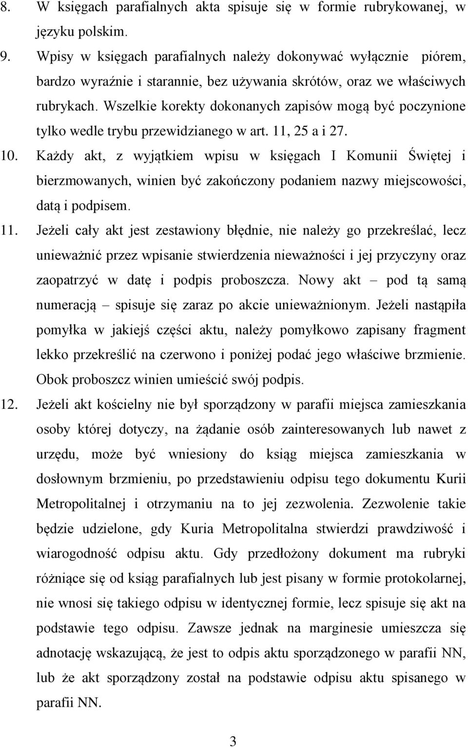 Wszelkie korekty dokonanych zapisów mogą być poczynione tylko wedle trybu przewidzianego w art. 11, 25 a i 27. 10.