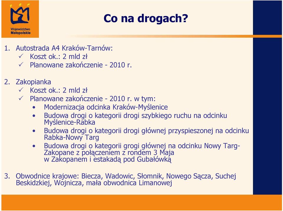 w tym: Modernizacja odcinka Kraków-Myślenice Budowa drogi o kategorii drogi szybkiego ruchu na odcinku Myślenice-Rabka Budowa drogi o kategorii drogi