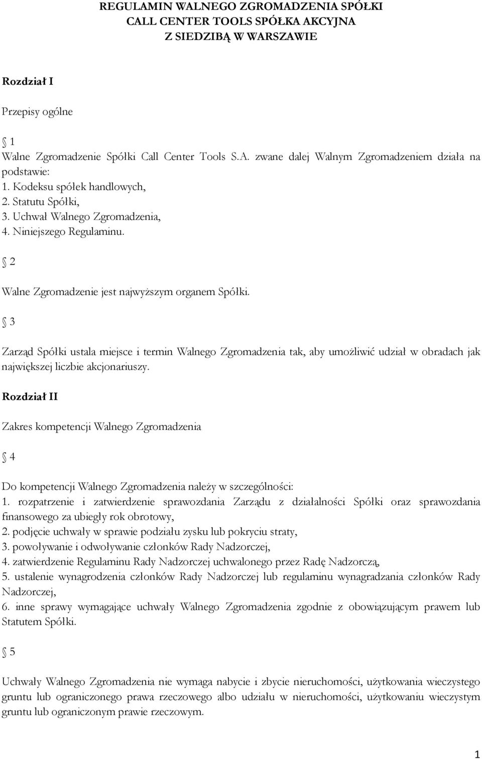 3 Zarząd Spółki ustala miejsce i termin Walnego Zgromadzenia tak, aby umożliwić udział w obradach jak największej liczbie akcjonariuszy.