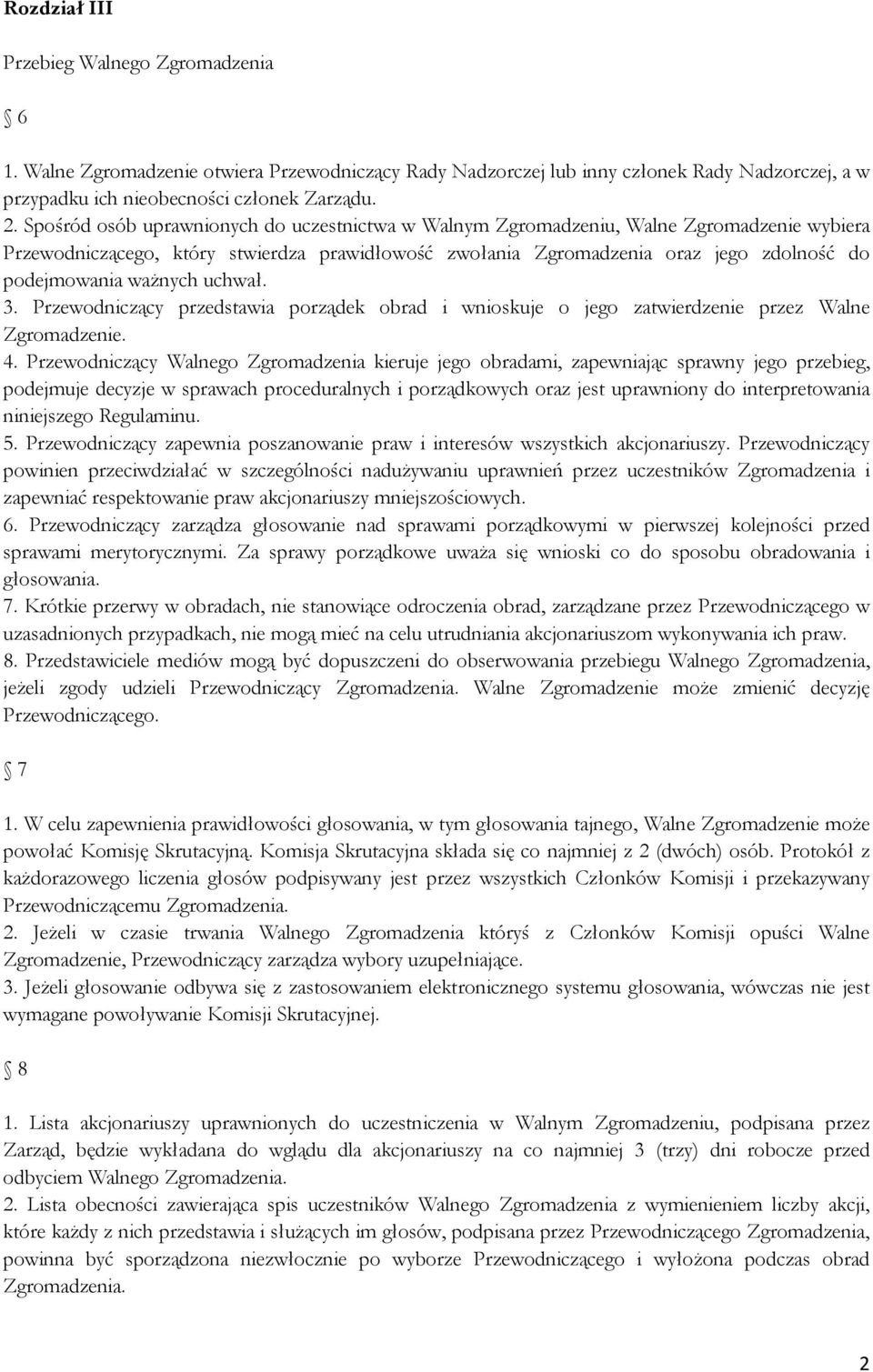 ważnych uchwał. 3. Przewodniczący przedstawia porządek obrad i wnioskuje o jego zatwierdzenie przez Walne Zgromadzenie. 4.