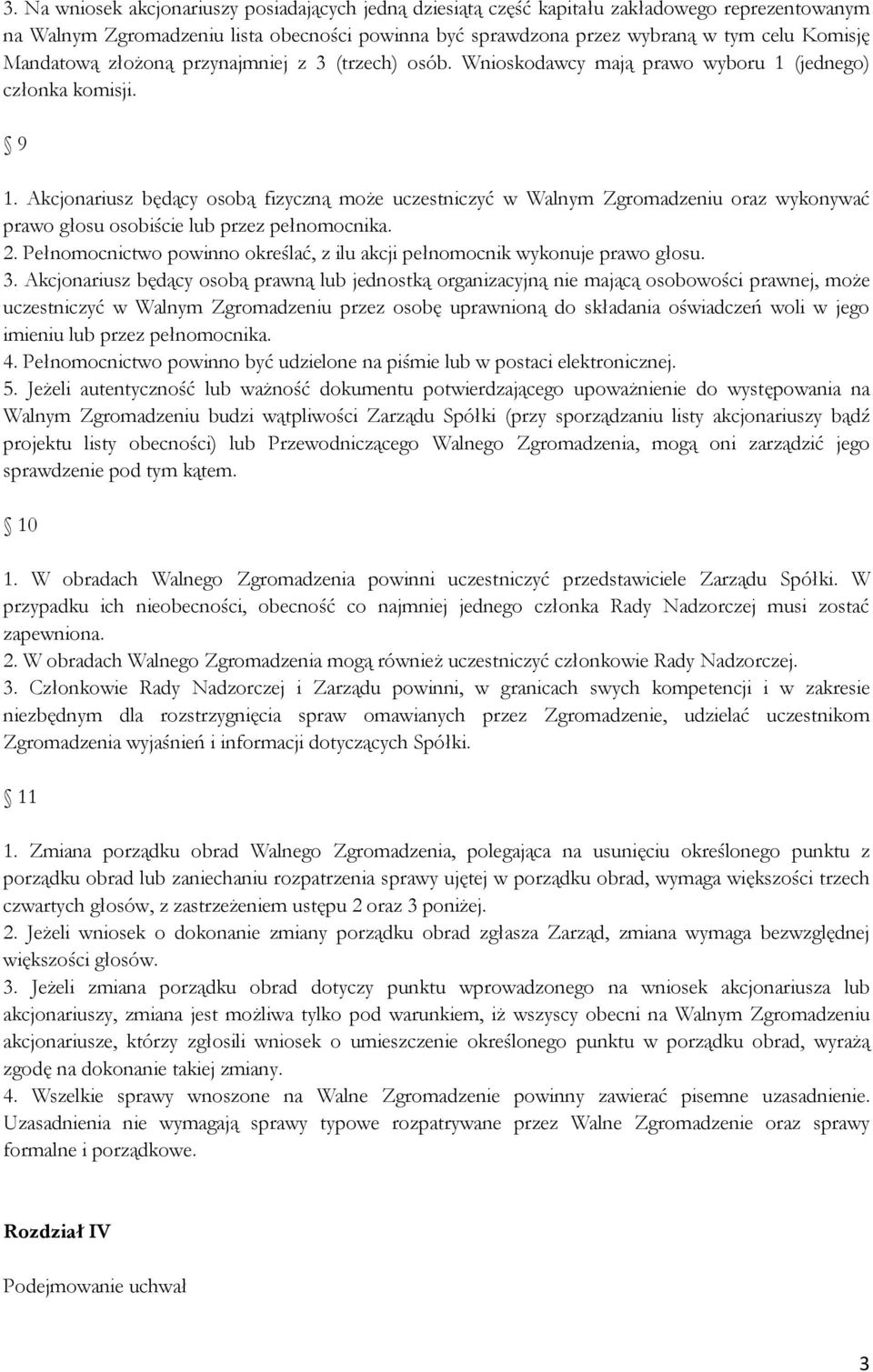 Akcjonariusz będący osobą fizyczną może uczestniczyć w Walnym Zgromadzeniu oraz wykonywać prawo głosu osobiście lub przez pełnomocnika. 2.