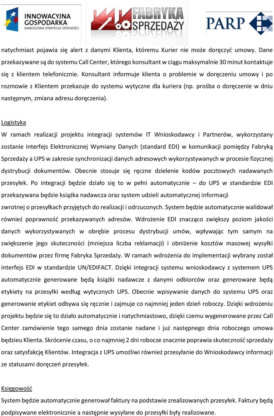 Konsultant informuje klienta o problemie w doręczeniu umowy i po rozmowie z Klientem przekazuje do systemu wytyczne dla kuriera (np. prośba o doręczenie w dniu następnym, zmiana adresu doręczenia).