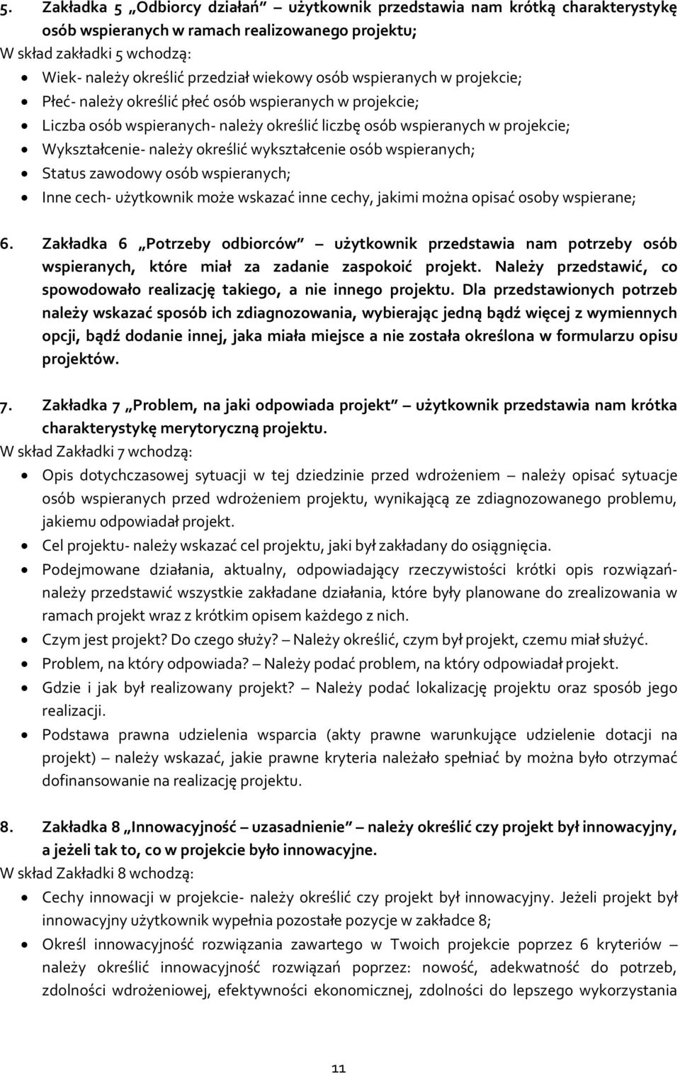 wykształcenie osób wspieranych; Status zawodowy osób wspieranych; Inne cech- użytkownik może wskazać inne cechy, jakimi można opisać osoby wspierane; 6.