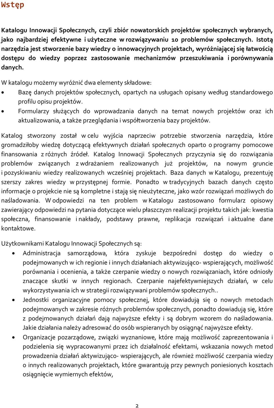 W katalogu możemy wyróżnić dwa elementy składowe: Bazę danych projektów społecznych, opartych na usługach opisany według standardowego profilu opisu projektów.