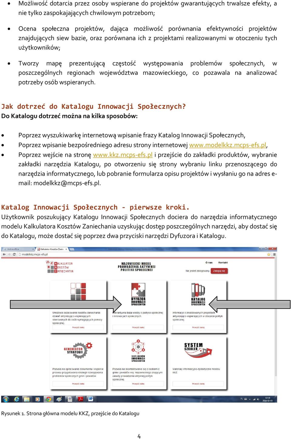 poszczególnych regionach województwa mazowieckiego, co pozawala na analizować potrzeby osób wspieranych. Jak dotrzeć do Katalogu Innowacji Społecznych?