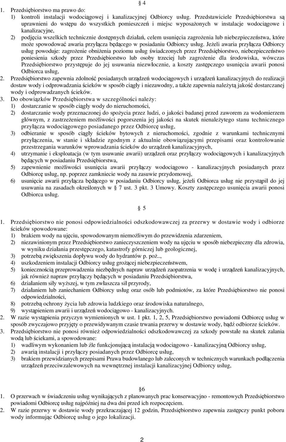 działań, celem usunięcia zagrożenia lub niebezpieczeństwa, które może spowodować awaria przyłącza będącego w posiadaniu Odbiorcy usług.