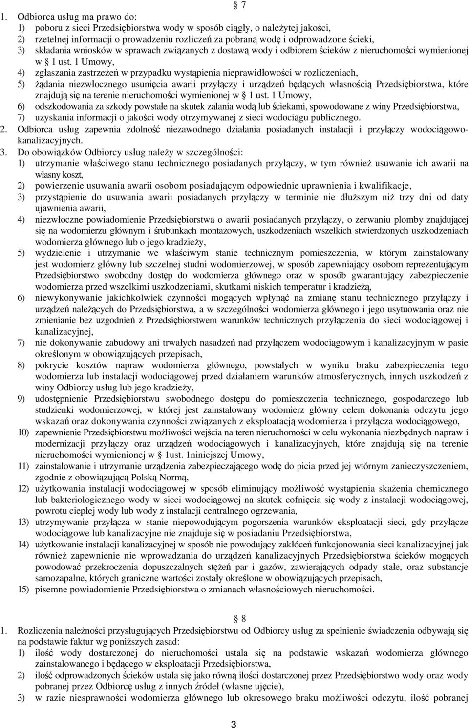1 Umowy, 4) zgłaszania zastrzeżeń w przypadku wystąpienia nieprawidłowości w rozliczeniach, 5) żądania niezwłocznego usunięcia awarii przyłączy i urządzeń będących własnością Przedsiębiorstwa, które