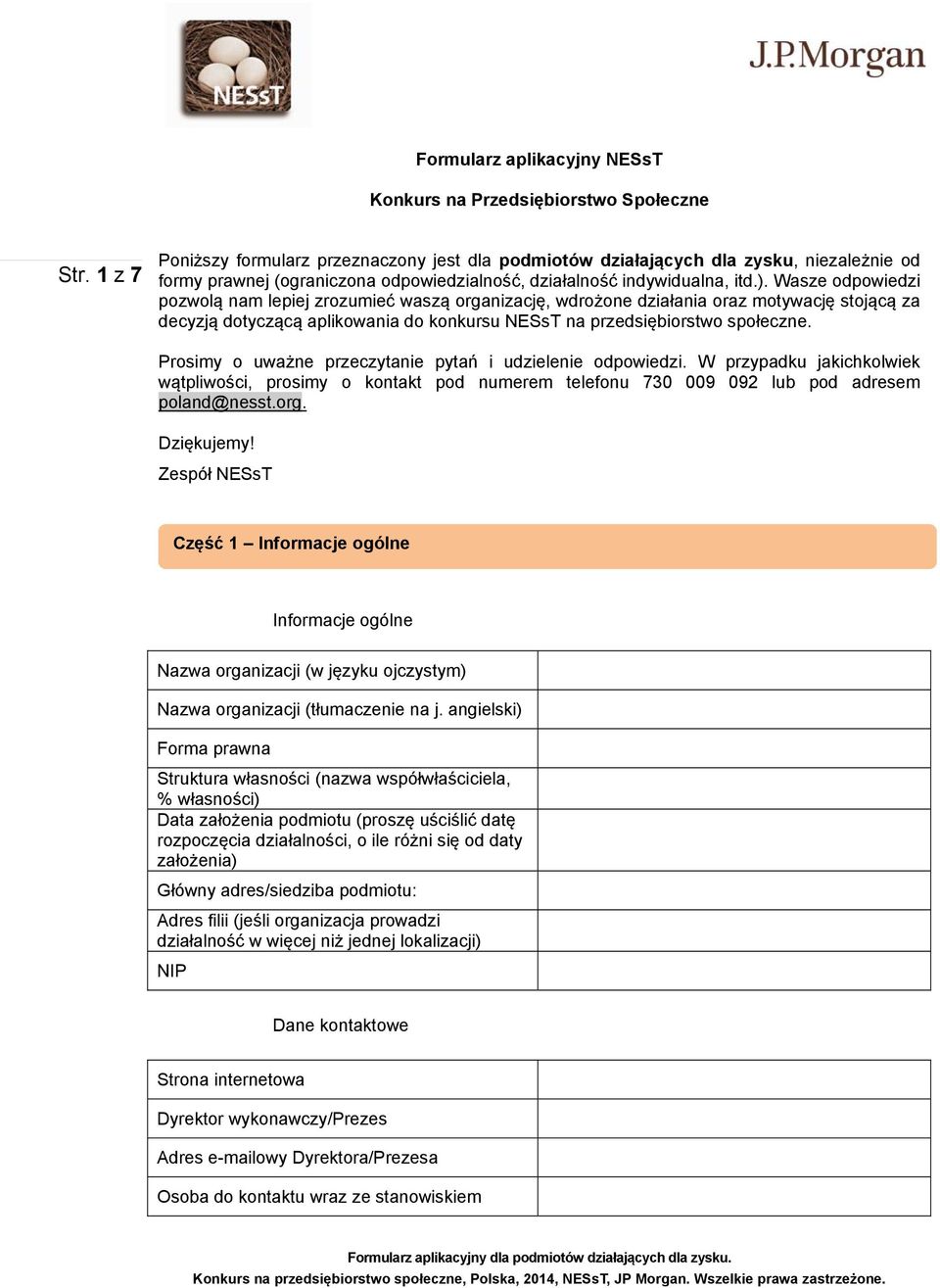 Wasze odpowiedzi pozwolą nam lepiej zrozumieć waszą organizację, wdrożone działania oraz motywację stojącą za decyzją dotyczącą aplikowania do konkursu NESsT na przedsiębiorstwo społeczne.
