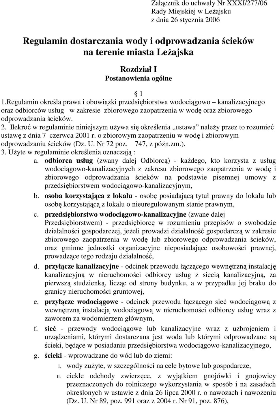 Ilekroć w regulaminie niniejszym uŝywa się określenia ustawa naleŝy przez to rozumieć ustawę z dnia 7 czerwca 2001 r. o zbiorowym zaopatrzeniu w wodę i zbiorowym odprowadzaniu ścieków (Dz. U.