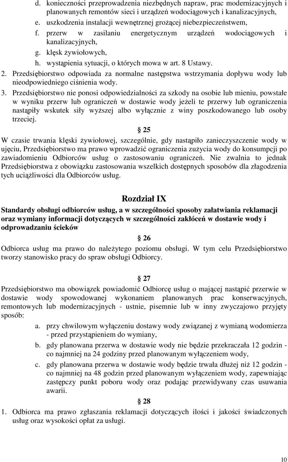 wystąpienia sytuacji, o których mowa w art. 8 Ustawy. 2. Przedsiębiorstwo odpowiada za normalne następstwa wstrzymania dopływu wody lub nieodpowiedniego ciśnienia wody. 3.