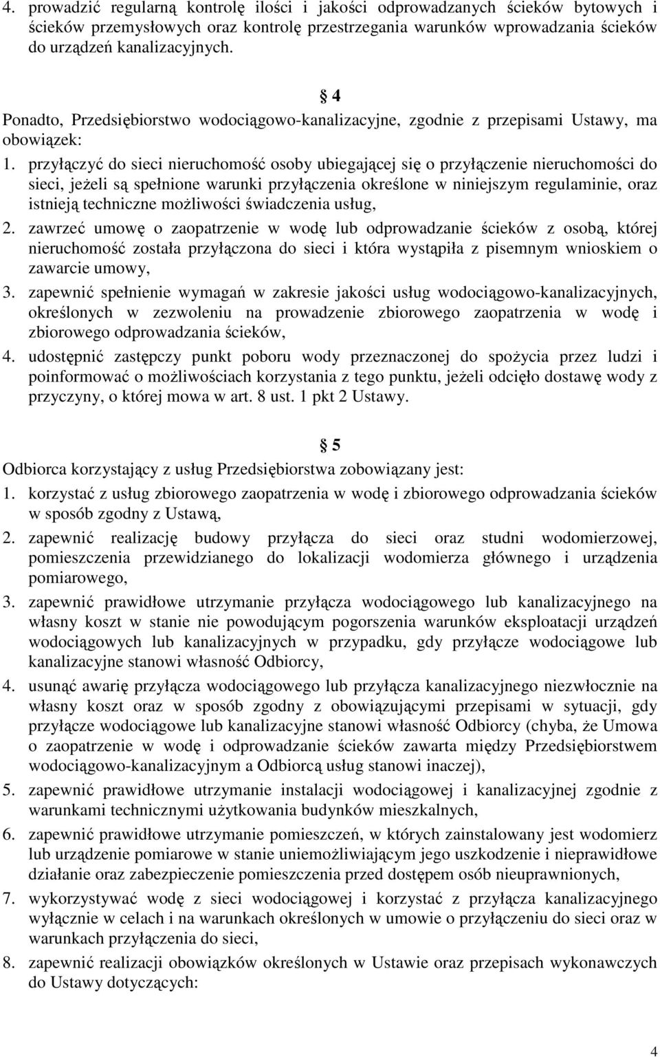 przyłączyć do sieci nieruchomość osoby ubiegającej się o przyłączenie nieruchomości do sieci, jeŝeli są spełnione warunki przyłączenia określone w niniejszym regulaminie, oraz istnieją techniczne