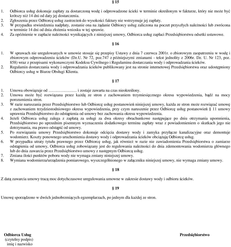 W przypadku stwierdzenia nadpłaty, zostanie ona na Ŝądanie Odbiorcy usług zaliczona na poczet przyszłych naleŝności lub zwrócona w terminie 14 dni od dnia złoŝenia wniosku w tej sprawie. 4.
