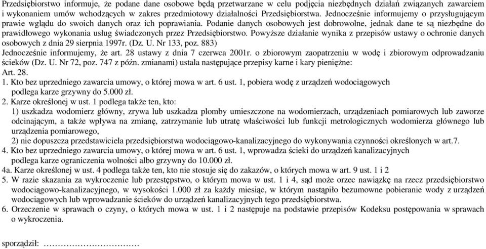 Podanie danych osobowych jest dobrowolne, jednak dane te są niezbędne do prawidłowego wykonania usług świadczonych przez Przedsiębiorstwo.